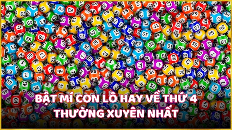 Bật mí con lô hay về thứ 4 thường xuyên nhất cho người chơi