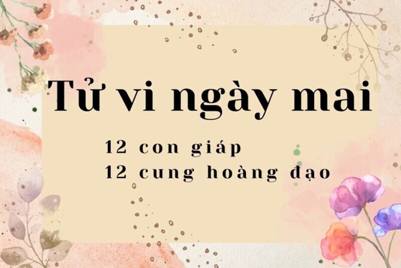 Xem tử vi ngày mai của 12 con giáp khi nào?