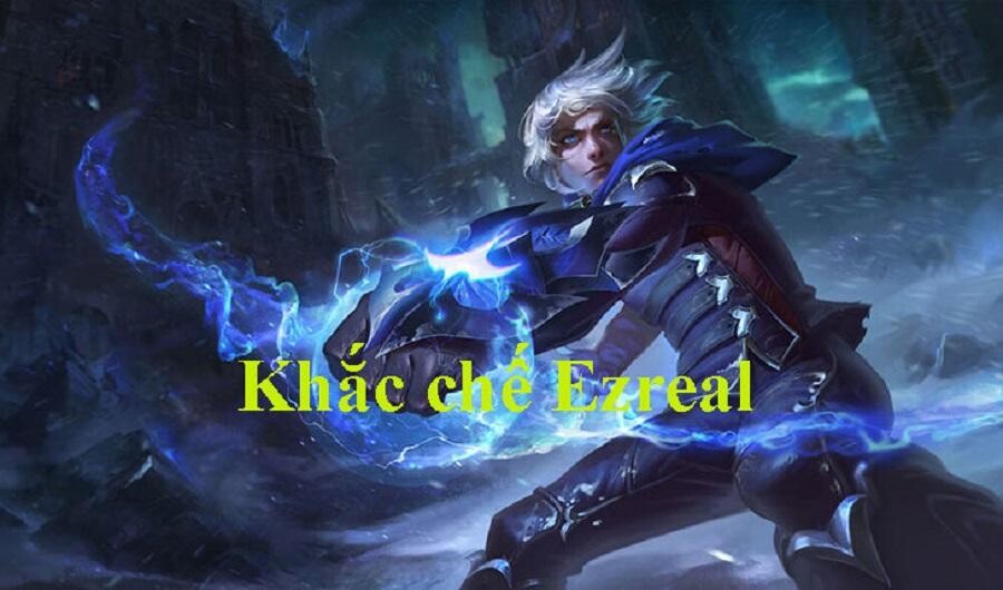 Khắc chế Ezreal với một số bí quyết hiệu quả