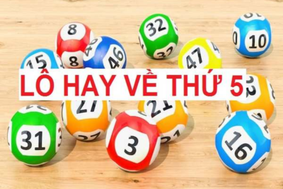 Khám phá những con lô hay về thứ 5 thường xuyên 