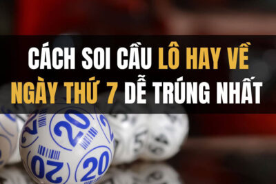 Lô thứ 7 hay về con gì? Cách chọn số may mắn cho lô thứ 7