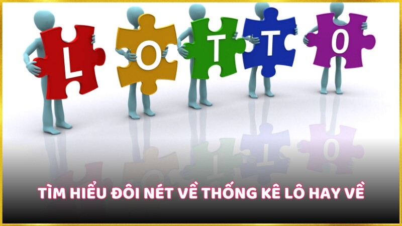 Thống kê lô hay về là những thống kê số lô tô thường xuyên xuất hiện trong kết quả xổ số